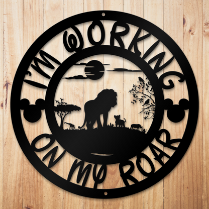 I'm Working On My Roar Metal sign - Lion King Animal Kingdom