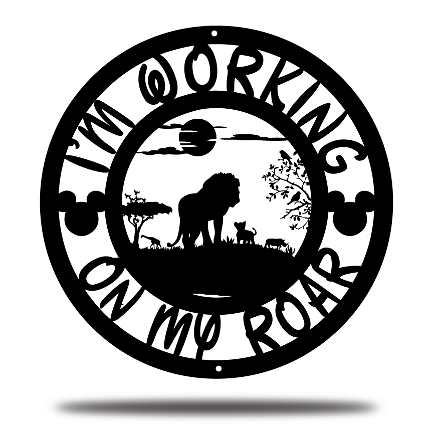 I'm Working On My Roar Metal sign - Lion King Animal Kingdom